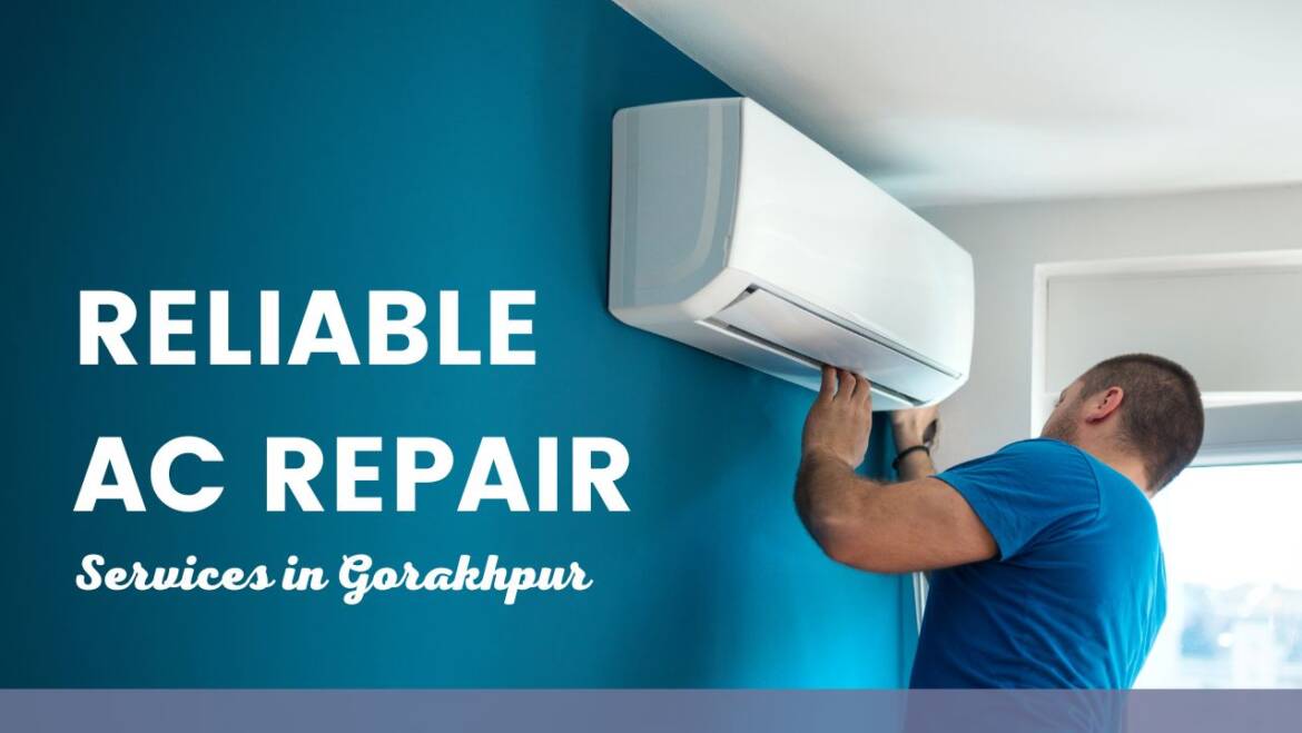 Surviving the Burning Summers with Reliable AC Repair Services in Gorakhpur